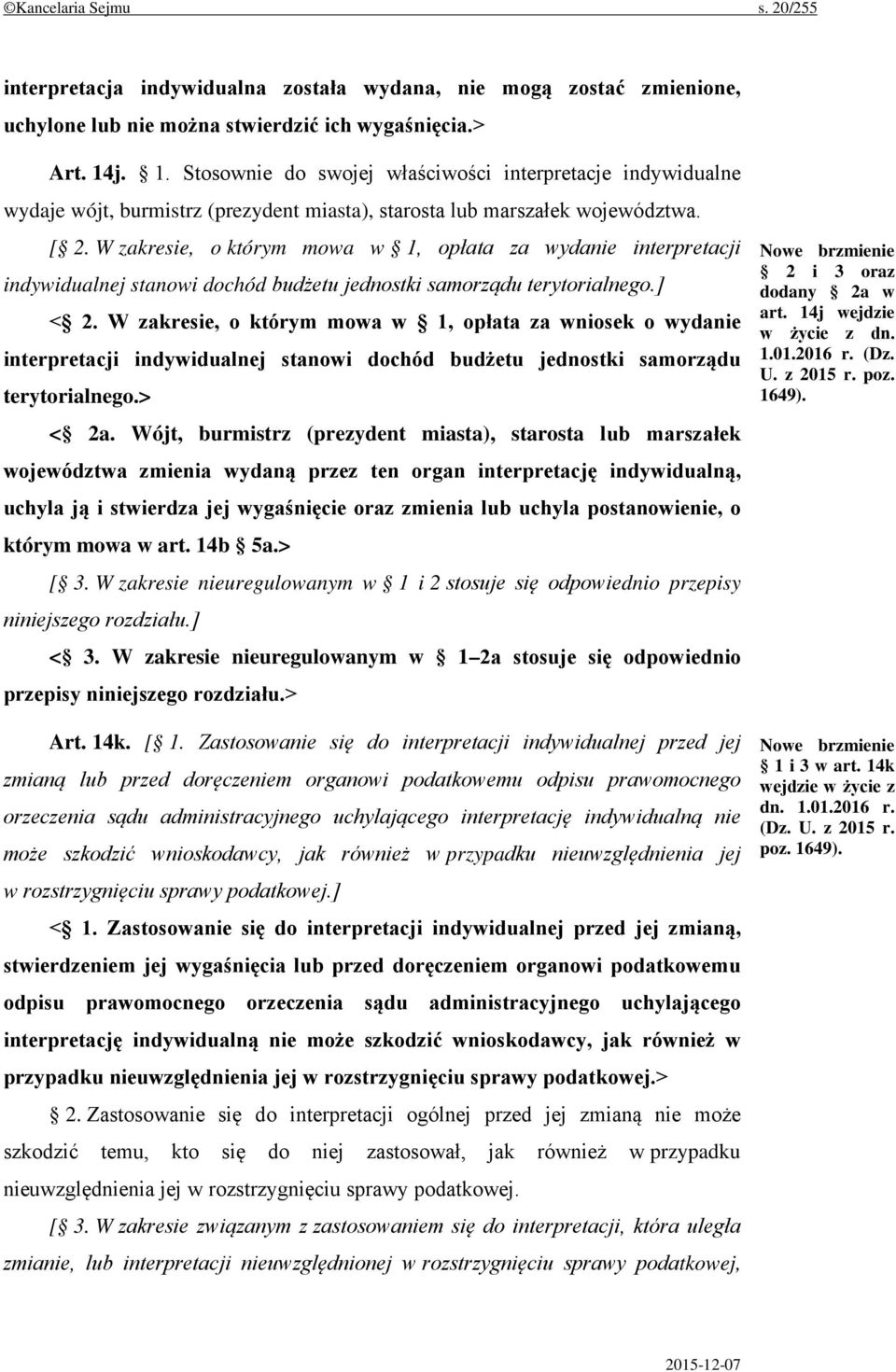 W zakresie, o którym mowa w 1, opłata za wydanie interpretacji indywidualnej stanowi dochód budżetu jednostki samorządu terytorialnego.] < 2.