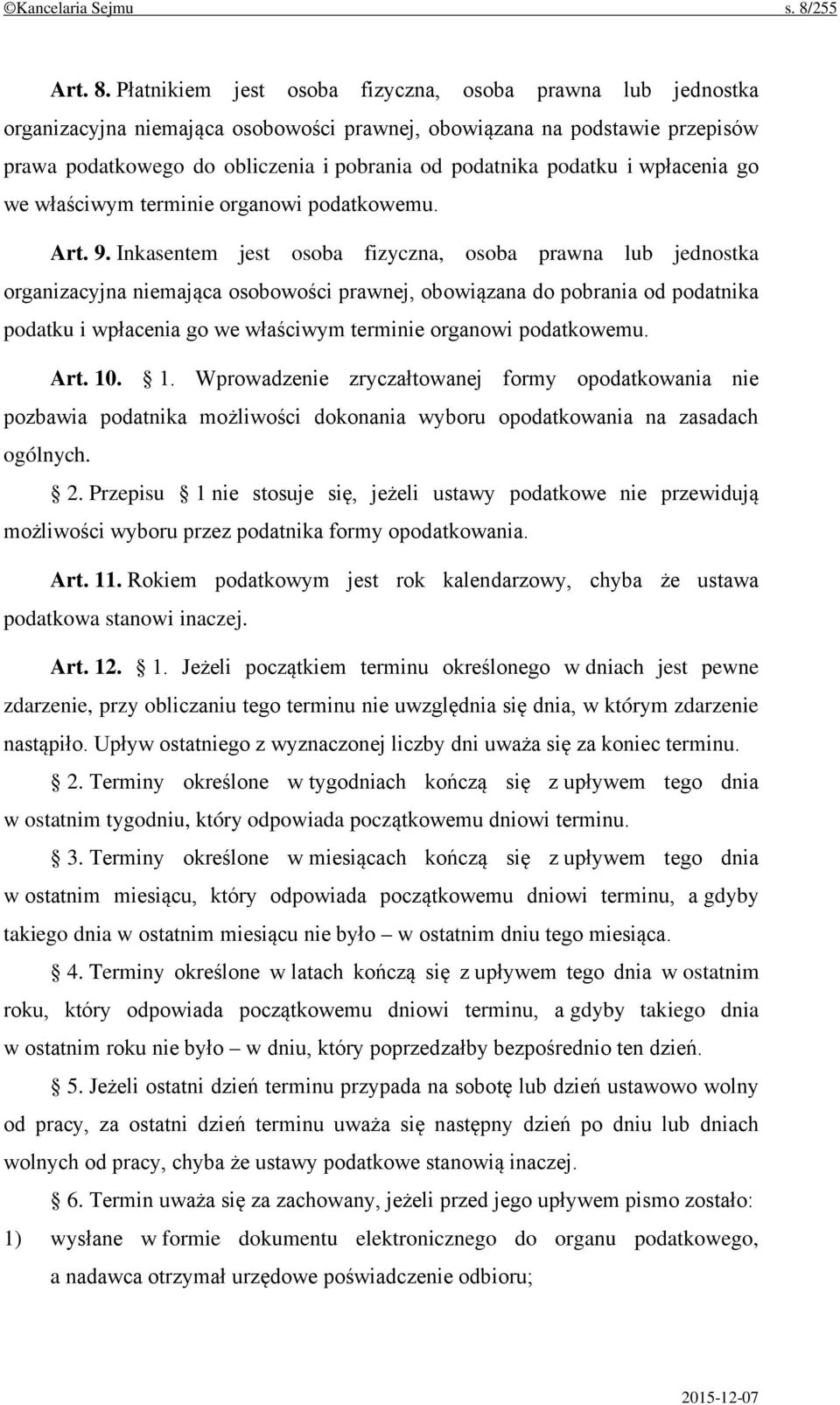 Płatnikiem jest osoba fizyczna, osoba prawna lub jednostka organizacyjna niemająca osobowości prawnej, obowiązana na podstawie przepisów prawa podatkowego do obliczenia i pobrania od podatnika