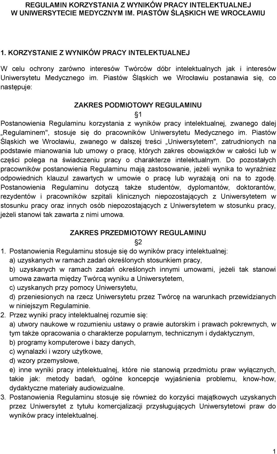 Piastów Śląskich we Wrocławiu postanawia się, co następuje: ZAKRES PODMIOTOWY REGULAMINU 1 Postanowienia Regulaminu korzystania z wyników pracy intelektualnej, zwanego dalej Regulaminem", stosuje się