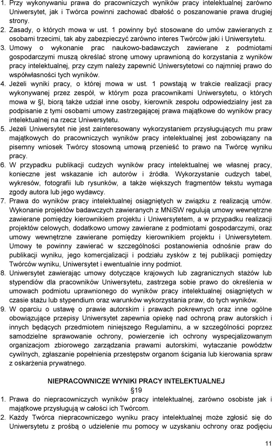 Umowy o wykonanie prac naukowo-badawczych zawierane z podmiotami gospodarczymi muszą określać stronę umowy uprawnioną do korzystania z wyników pracy intelektualnej, przy czym należy zapewnić