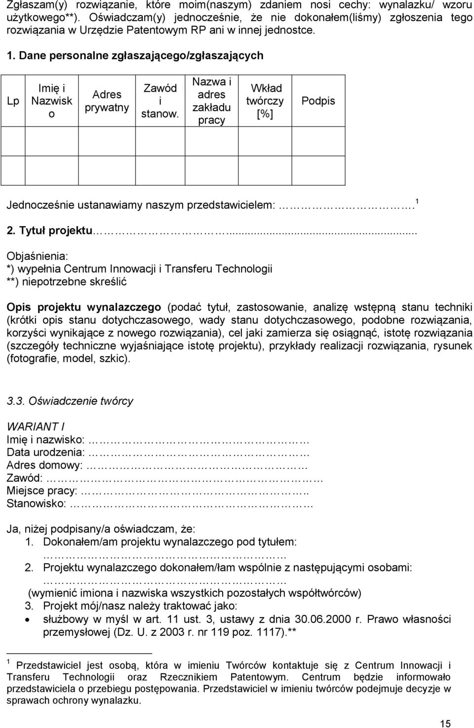 Dane personalne zgłaszającego/zgłaszających Lp Imię i Nazwisk o Adres prywatny Zawód i stanow. Nazwa i adres zakładu pracy Wkład twórczy [%] Podpis Jednocześnie ustanawiamy naszym przedstawicielem:.