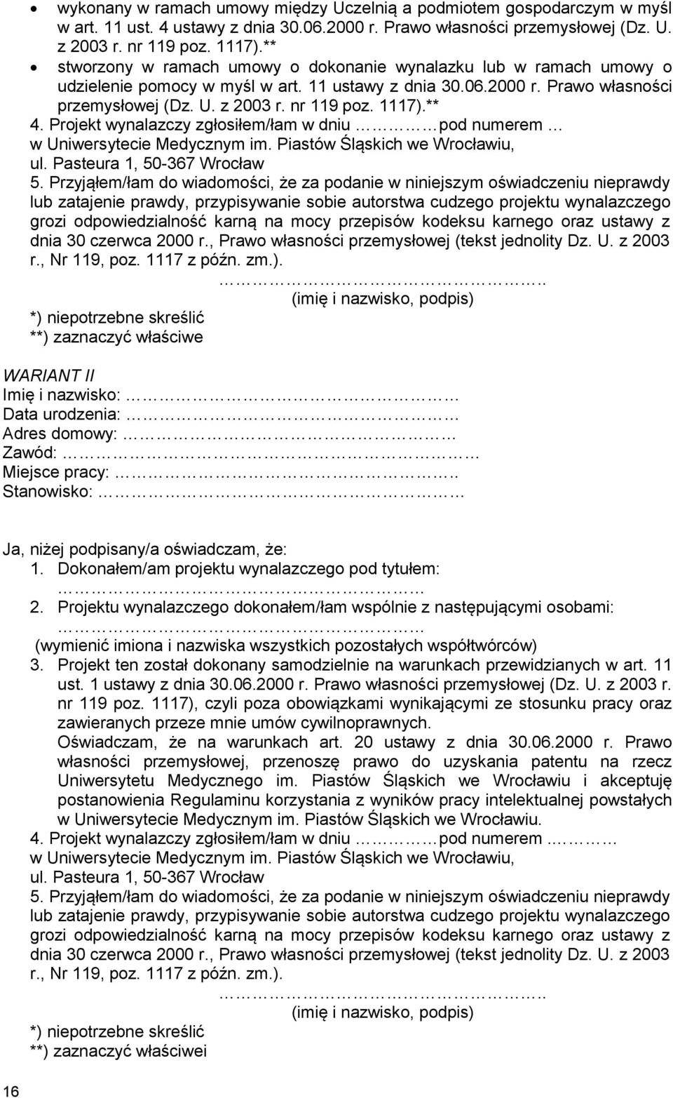 ** 4. Projekt wynalazczy zgłosiłem/łam w dniu pod numerem w Uniwersytecie Medycznym im. Piastów Śląskich we Wrocławiu, ul. Pasteura 1, 50-367 Wrocław 5.