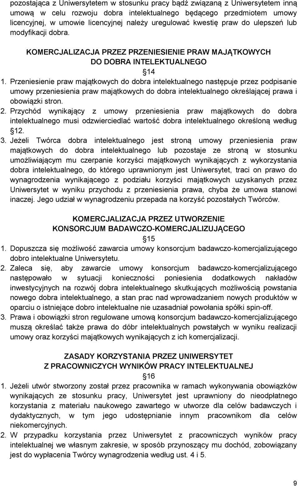 Przeniesienie praw majątkowych do dobra intelektualnego następuje przez podpisanie umowy przeniesienia praw majątkowych do dobra intelektualnego określającej prawa i obowiązki stron. 2.