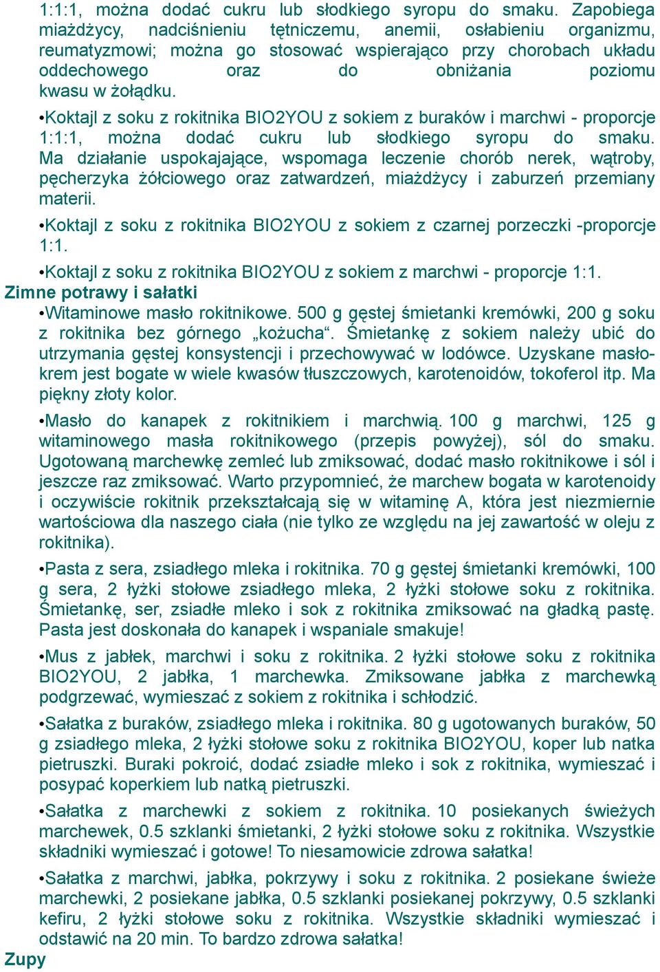 Koktajl z soku z rokitnika BIO2YOU z sokiem z buraków i marchwi - proporcje  Ma działanie uspokajające, wspomaga leczenie chorób nerek, wątroby, pęcherzyka żółciowego oraz zatwardzeń, miażdżycy i