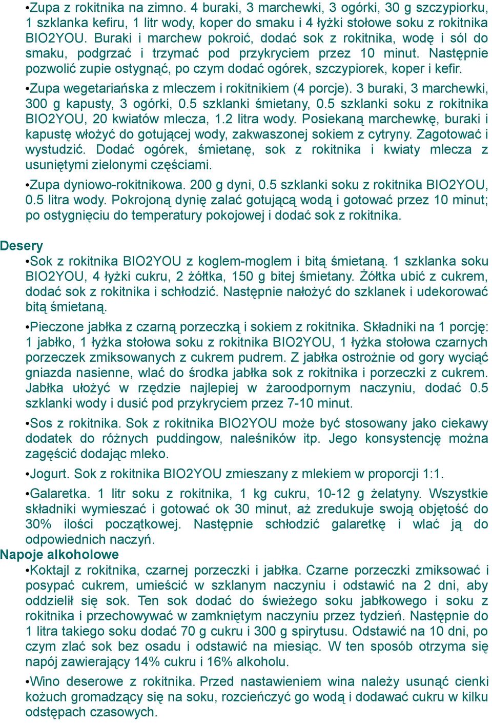 Następnie pozwolić zupie ostygnąć, po czym dodać ogórek, szczypiorek, koper i kefir. Zupa wegetariańska z mleczem i rokitnikiem (4 porcje). 3 buraki, 3 marchewki, 300 g kapusty, 3 ogórki, 0.