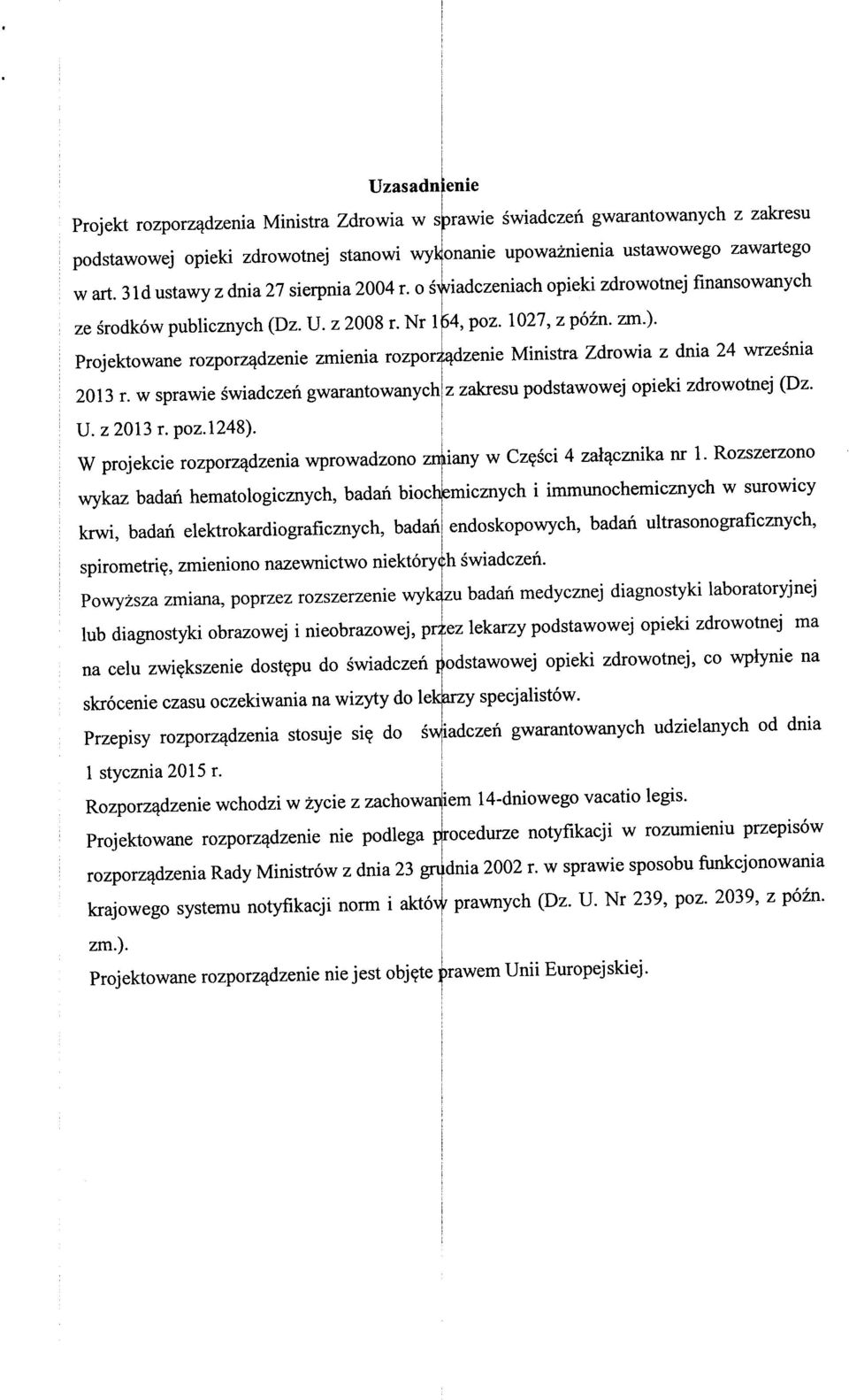 Projektowane rozporz^dzenie zmienia rozpor/^dzenie Ministra Zdrowia z dnia 24 wrzesnia 2013 r. w sprawie swiadczen gwarantowanych z zakresu podstawowej opieki zdrowotnej (Dz. U.z2013r. poz. 1248).