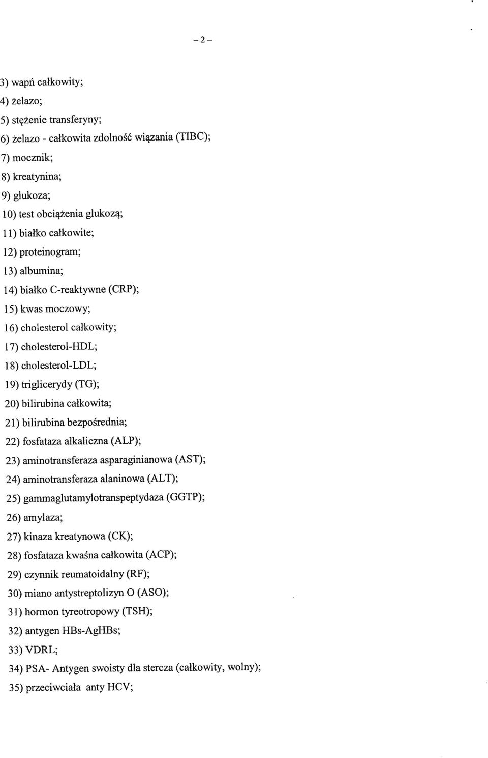 bilirubina bezposrednia; 22) fosfataza alkaliczna (ALP); 23) aminotransferaza asparaginianowa (AST); 24) aminotransferaza alaninowa (ALT); 25) gammaglutamylotranspeptydaza (GGTP); 26) amylaza; 27)