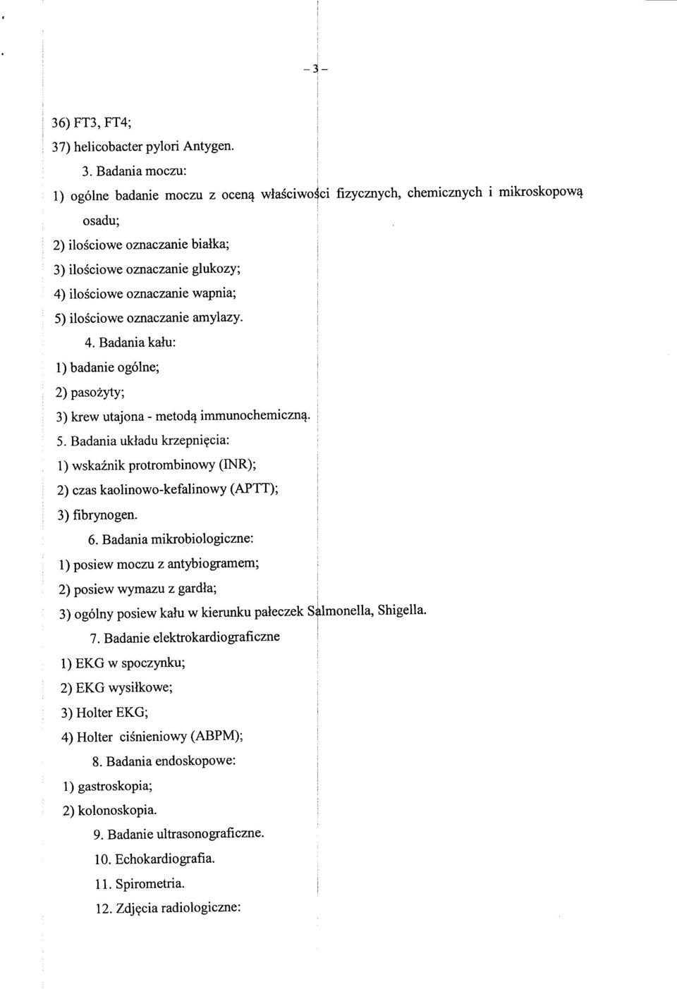 Badaniamoczu: i 1) ogolne badanie moczu z ocen^ wlasciwo^ci fizycznych, chemicznych i mikroskopow^ osadu; 2) ilosciowe oznaczanie bialka; 3) ilosciowe oznaczanie glukozy; 4) ilosciowe oznaczanie