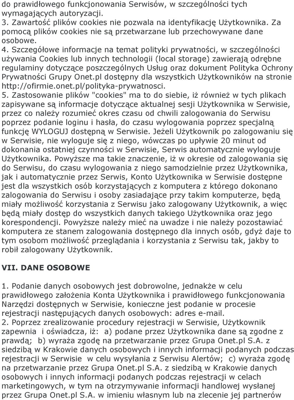 Szczegółowe informacje na temat polityki prywatności, w szczególności używania Cookies lub innych technologii (local storage) zawierają odrębne regulaminy dotyczące poszczególnych Usług oraz dokument