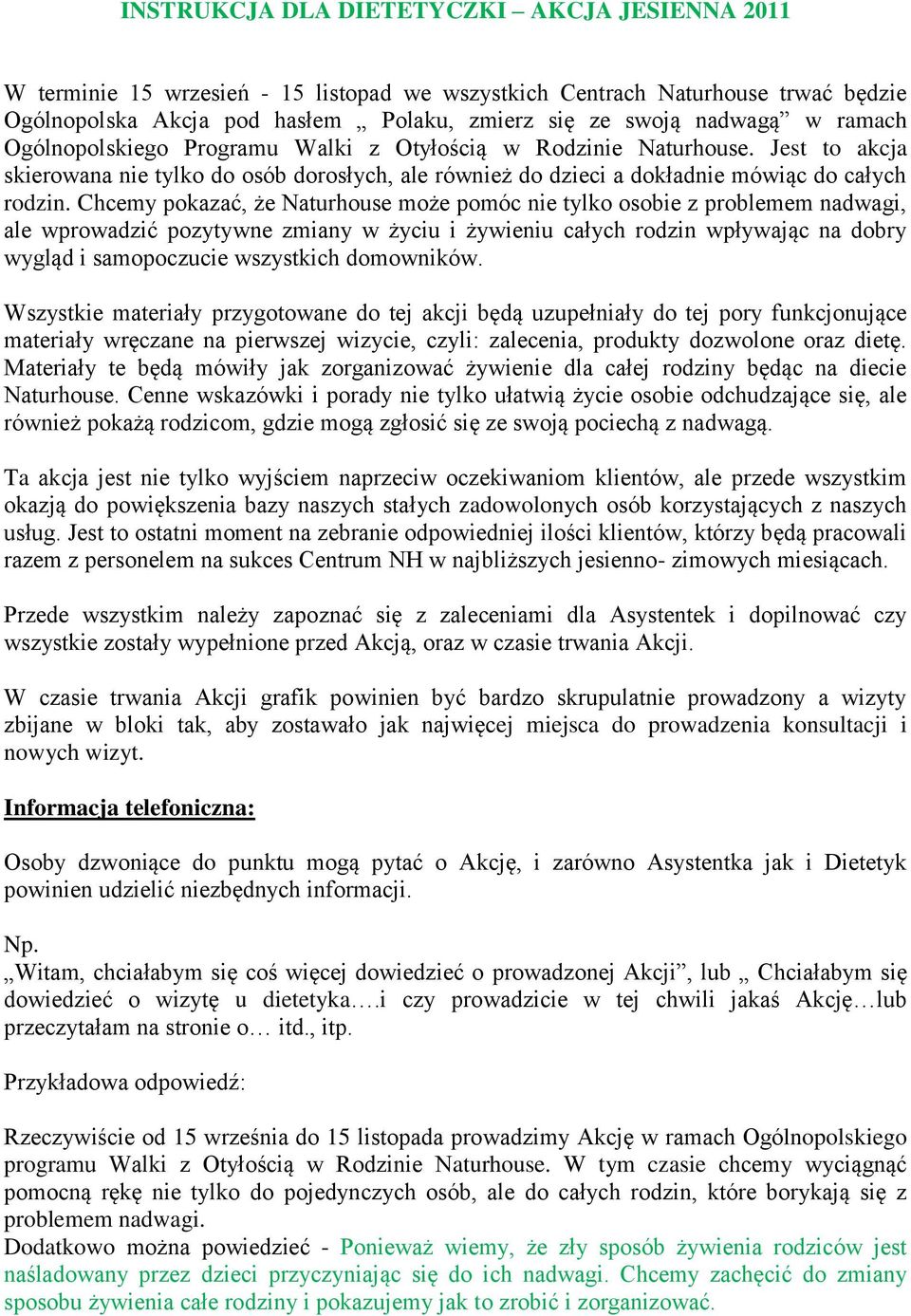 Chcemy pokazać, że Naturhouse może pomóc nie tylko osobie z problemem nadwagi, ale wprowadzić pozytywne zmiany w życiu i żywieniu całych rodzin wpływając na dobry wygląd i samopoczucie wszystkich