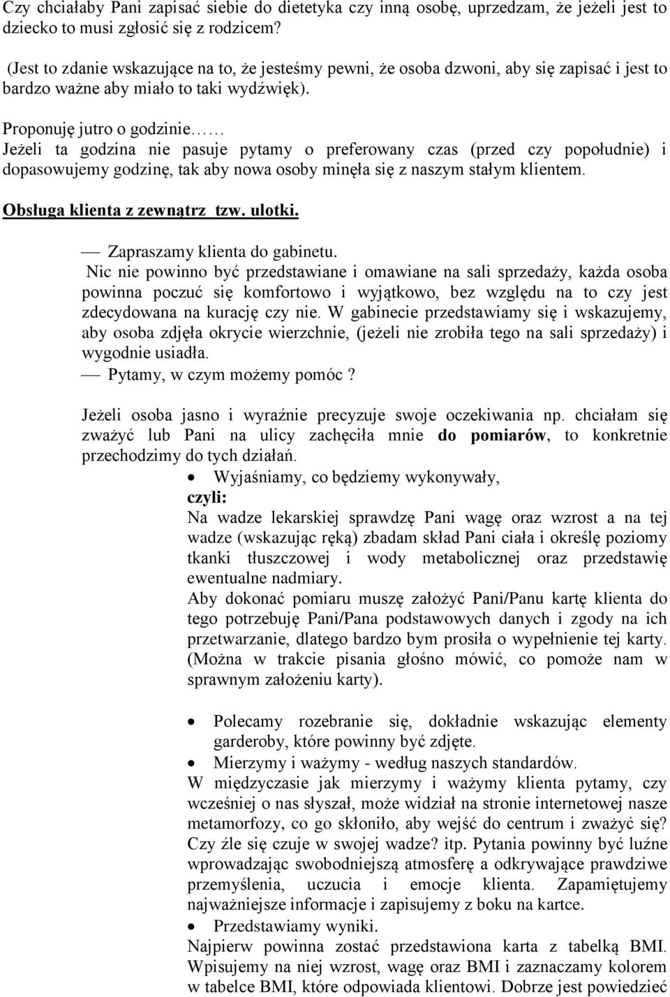 Proponuję jutro o godzinie Jeżeli ta godzina nie pasuje pytamy o preferowany czas (przed czy popołudnie) i dopasowujemy godzinę, tak aby nowa osoby minęła się z naszym stałym klientem.