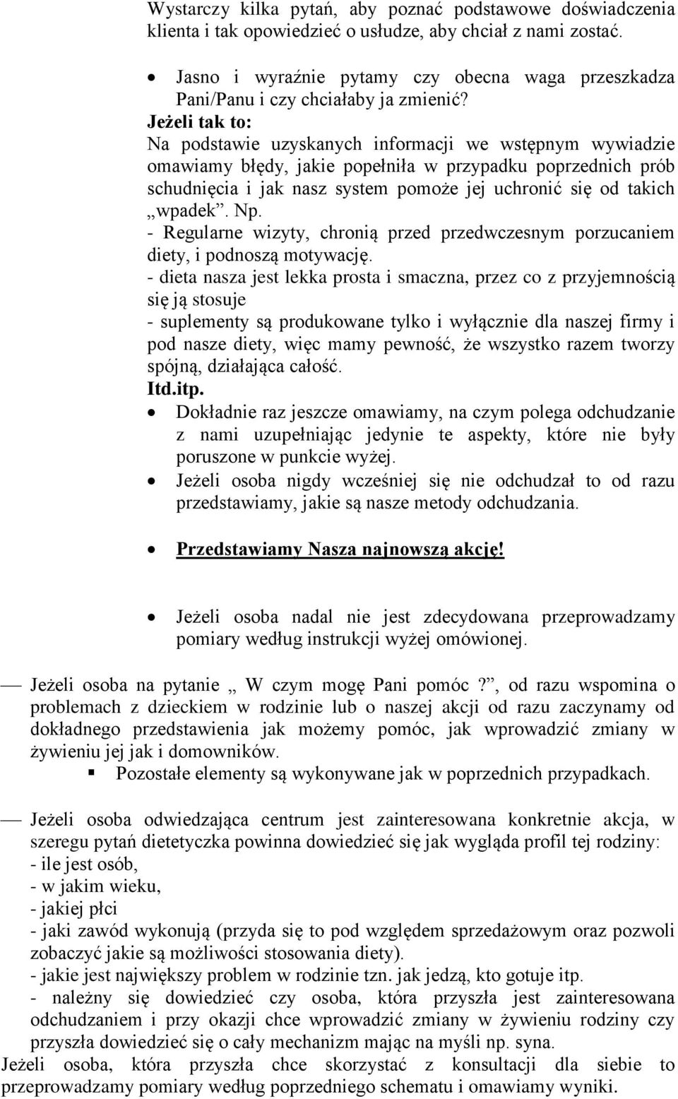 Jeżeli tak to: Na podstawie uzyskanych informacji we wstępnym wywiadzie omawiamy błędy, jakie popełniła w przypadku poprzednich prób schudnięcia i jak nasz system pomoże jej uchronić się od takich