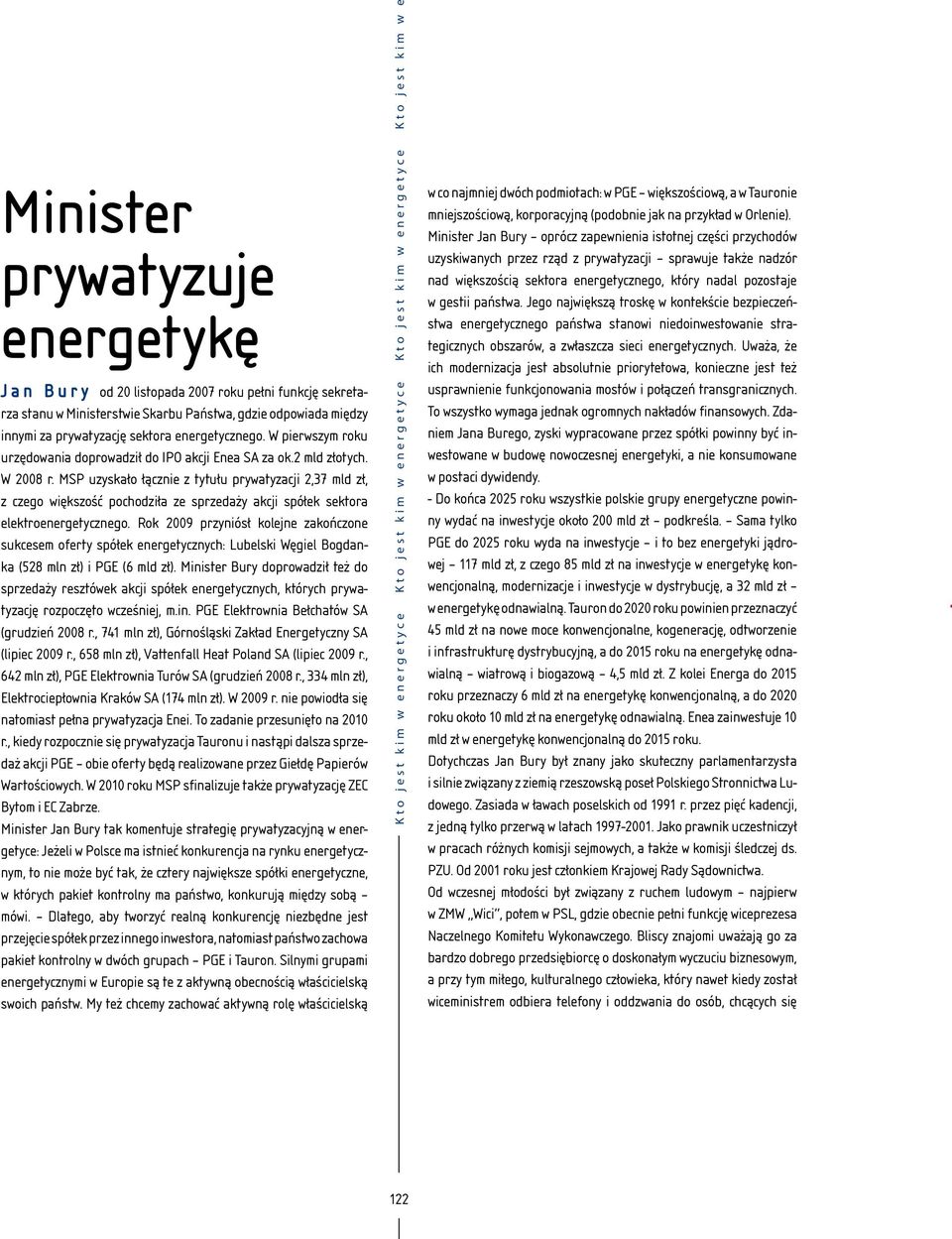 MSP uzyskało łącznie z tytułu prywatyzacji 2,37 mld zł, z czego większość pochodziła ze sprzedaży akcji spółek sektora elektroenergetycznego.