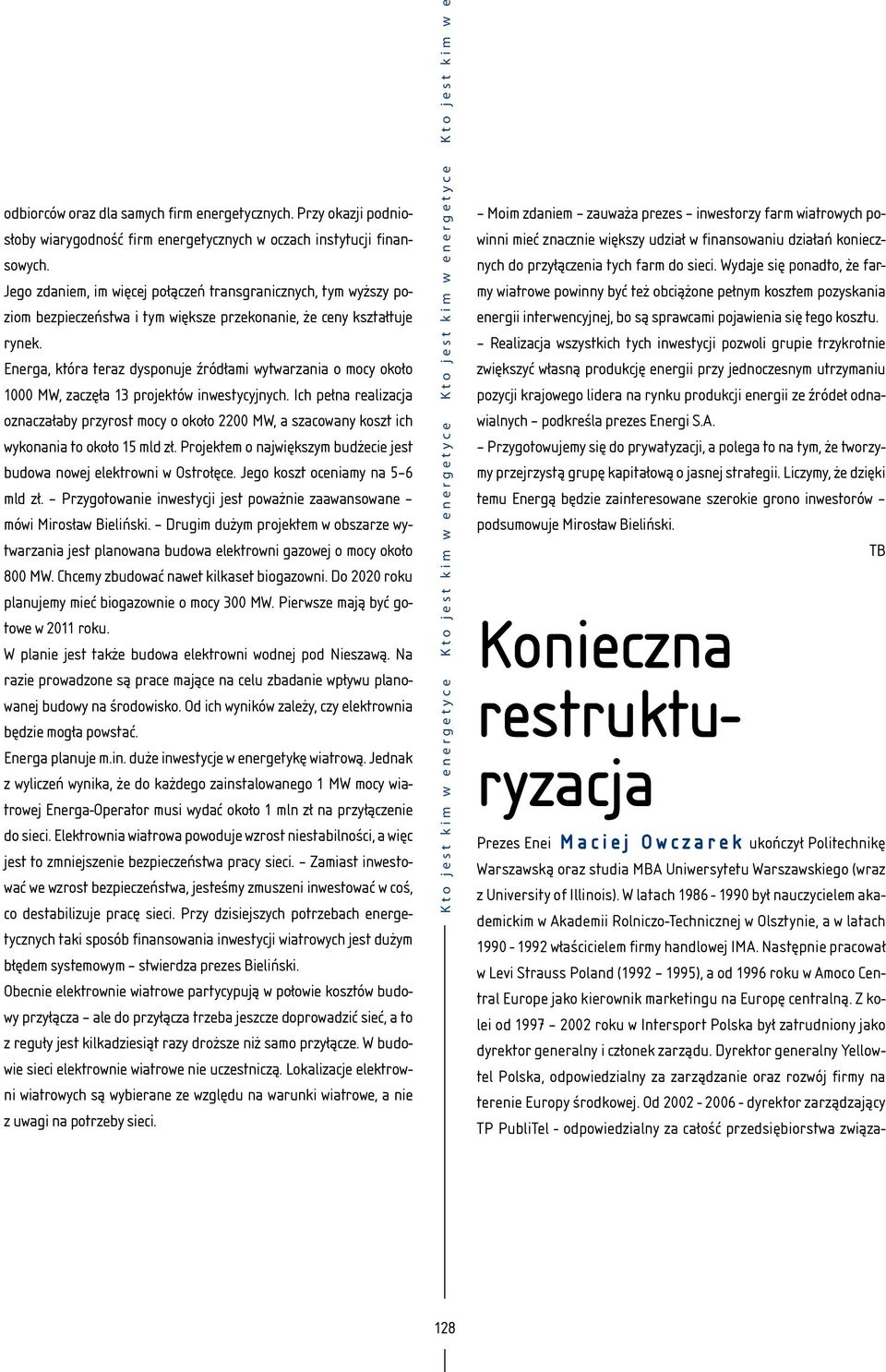 Energa, która teraz dysponuje źródłami wytwarzania o mocy około 1000 MW, zaczęła 13 projektów inwestycyjnych.