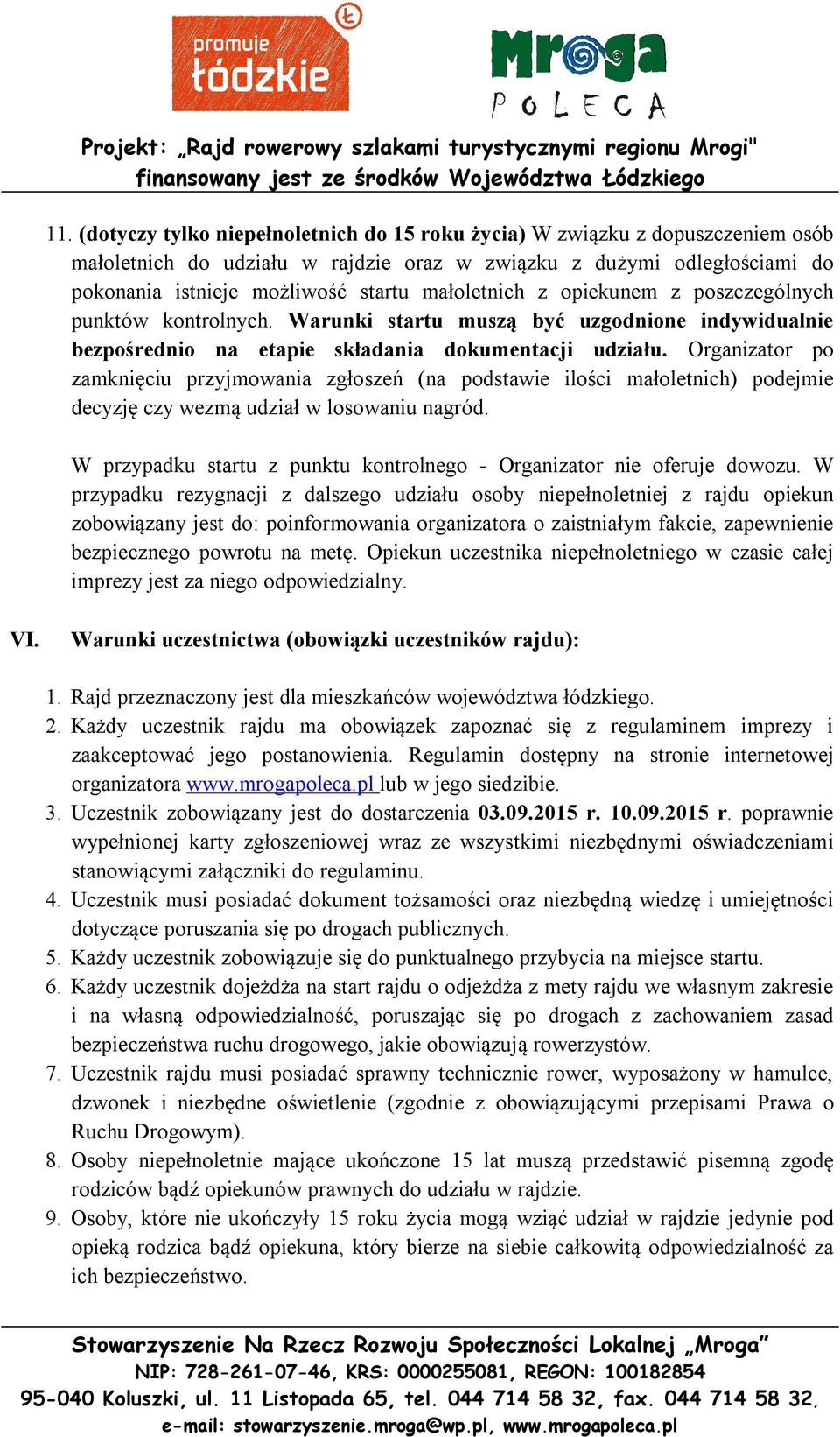 Organizator po zamknięciu przyjmowania zgłoszeń (na podstawie ilości małoletnich) podejmie decyzję czy wezmą udział w losowaniu nagród.