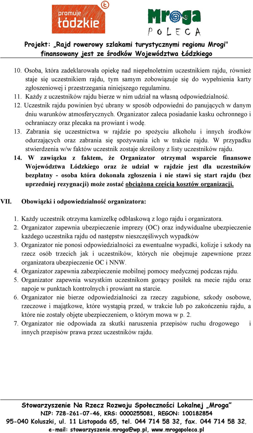 Uczestnik rajdu powinien być ubrany w sposób odpowiedni do panujących w danym dniu warunków atmosferycznych.