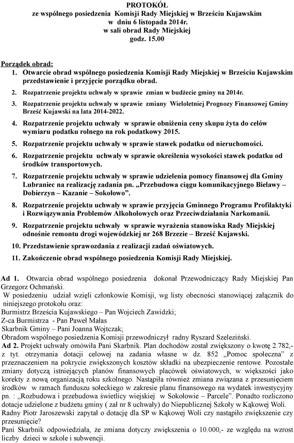 3. Rozpatrzenie projektu uchwały w sprawie zmiany Wieloletniej Prognozy Finansowej Gminy Brześć Kujawski na lata 2014-2022. 4.