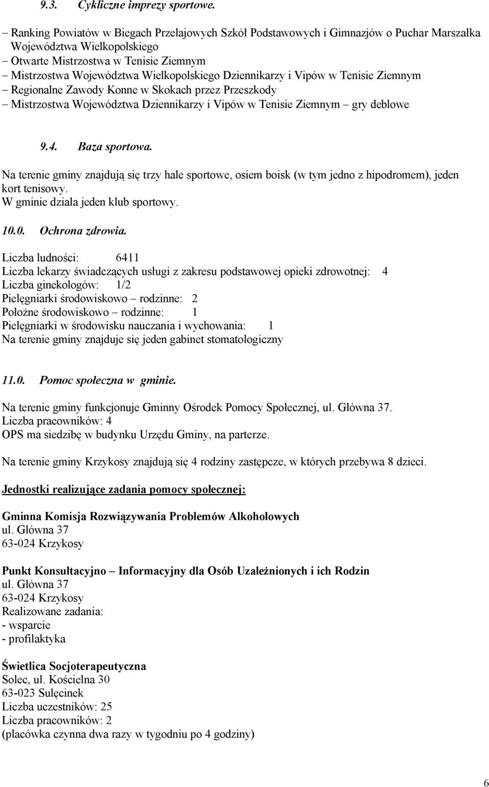 Dziennikarzy i Vipów w Tenisie Ziemnym Regionalne Zawody Konne w Skokach przez Przeszkody Mistrzostwa Województwa Dziennikarzy i Vipów w Tenisie Ziemnym gry deblowe 9.4. Baza sportowa.