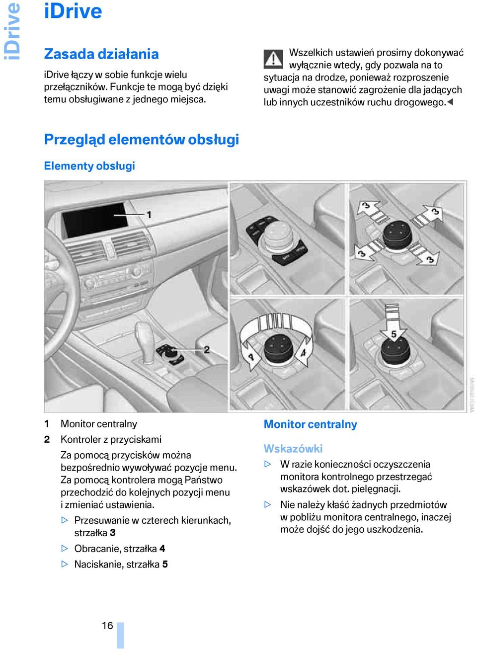 < elementów obsługi Elementy obsługi 1 Monitor centralny 2 Kontroler z przyciskami Za pomocą przycisków można bezpośrednio wywoływać pozycje menu.