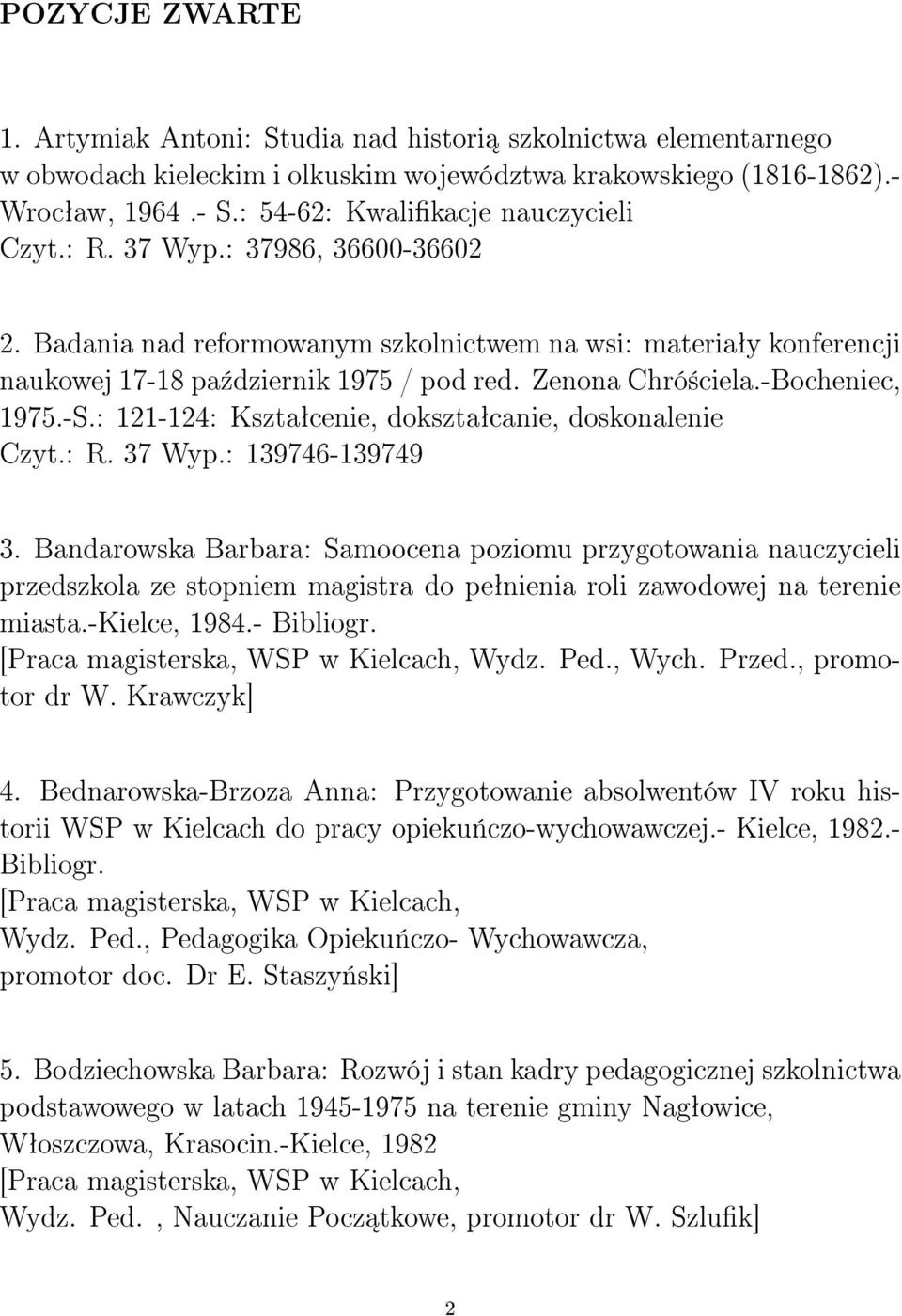 Zenona Chró±ciela.-Bocheniec, 1975.-S.: 121-124: Ksztaªcenie, doksztaªcanie, doskonalenie Czyt.: R. 37 Wyp.: 139746-139749 3.