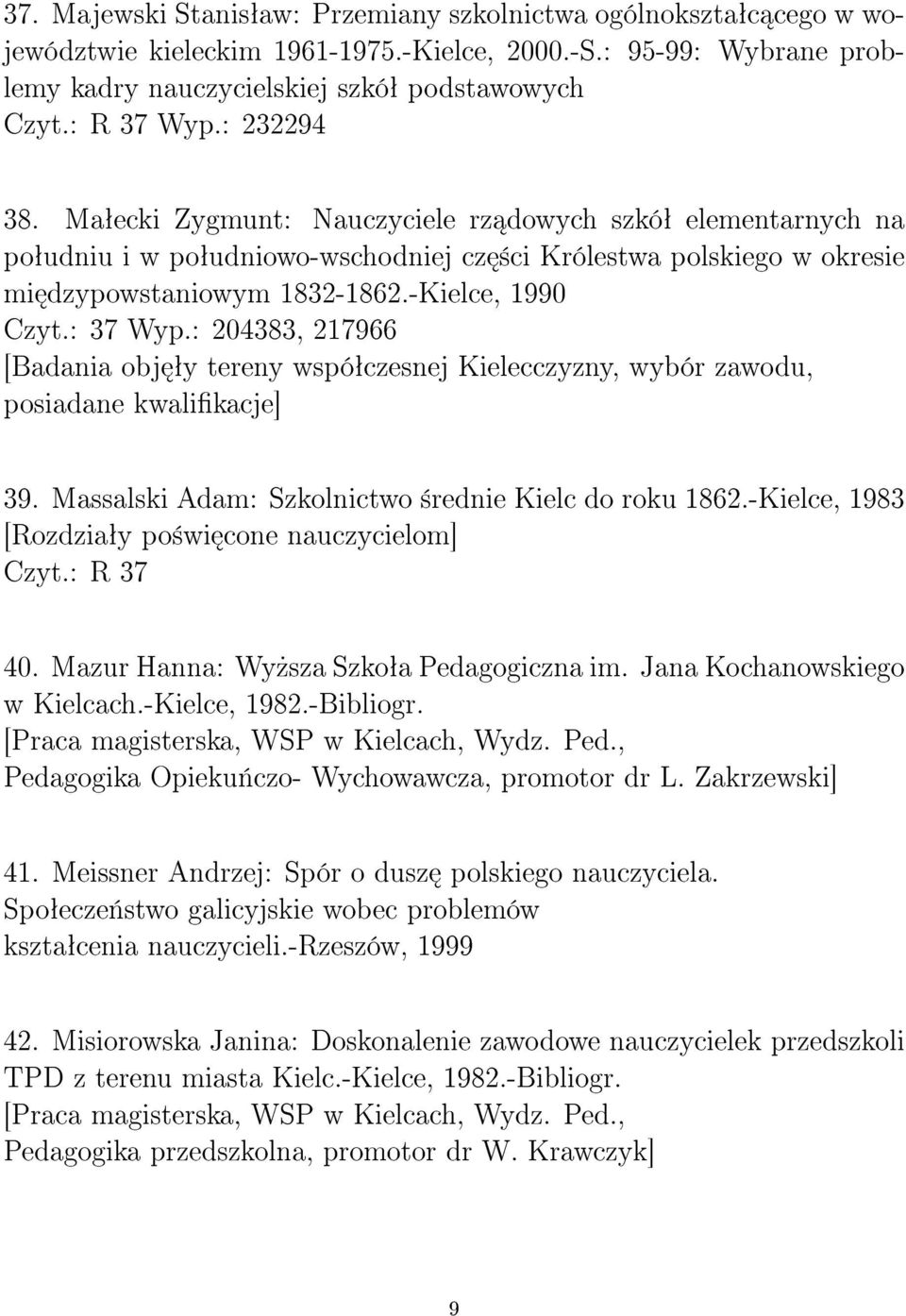 : 37 Wyp.: 204383, 217966 [Badania obj ªy tereny wspóªczesnej Kielecczyzny, wybór zawodu, posiadane kwalikacje] 39. Massalski Adam: Szkolnictwo ±rednie Kielc do roku 1862.