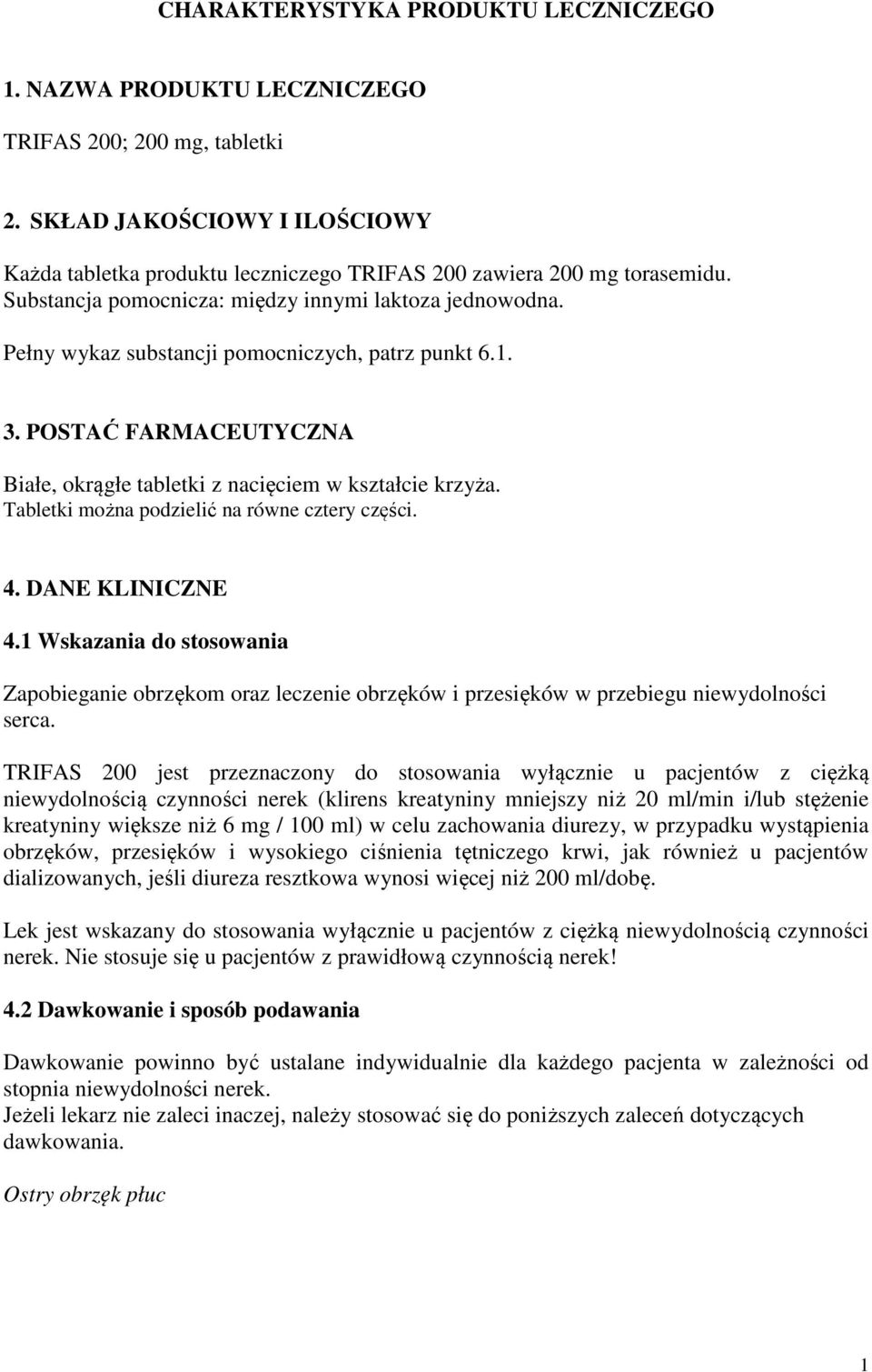 Pełny wykaz substancji pomocniczych, patrz punkt 6.1. 3. POSTAĆ FARMACEUTYCZNA Białe, okrągłe tabletki z nacięciem w kształcie krzyża. Tabletki można podzielić na równe cztery części. 4.