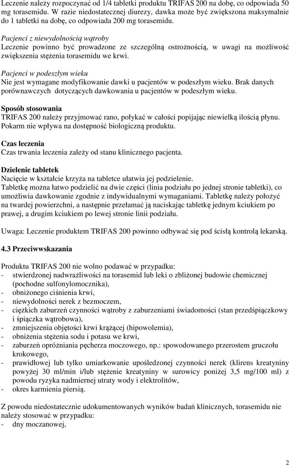 Pacjenci z niewydolnością wątroby Leczenie powinno być prowadzone ze szczególną ostrożnością, w uwagi na możliwość zwiększenia stężenia torasemidu we krwi.