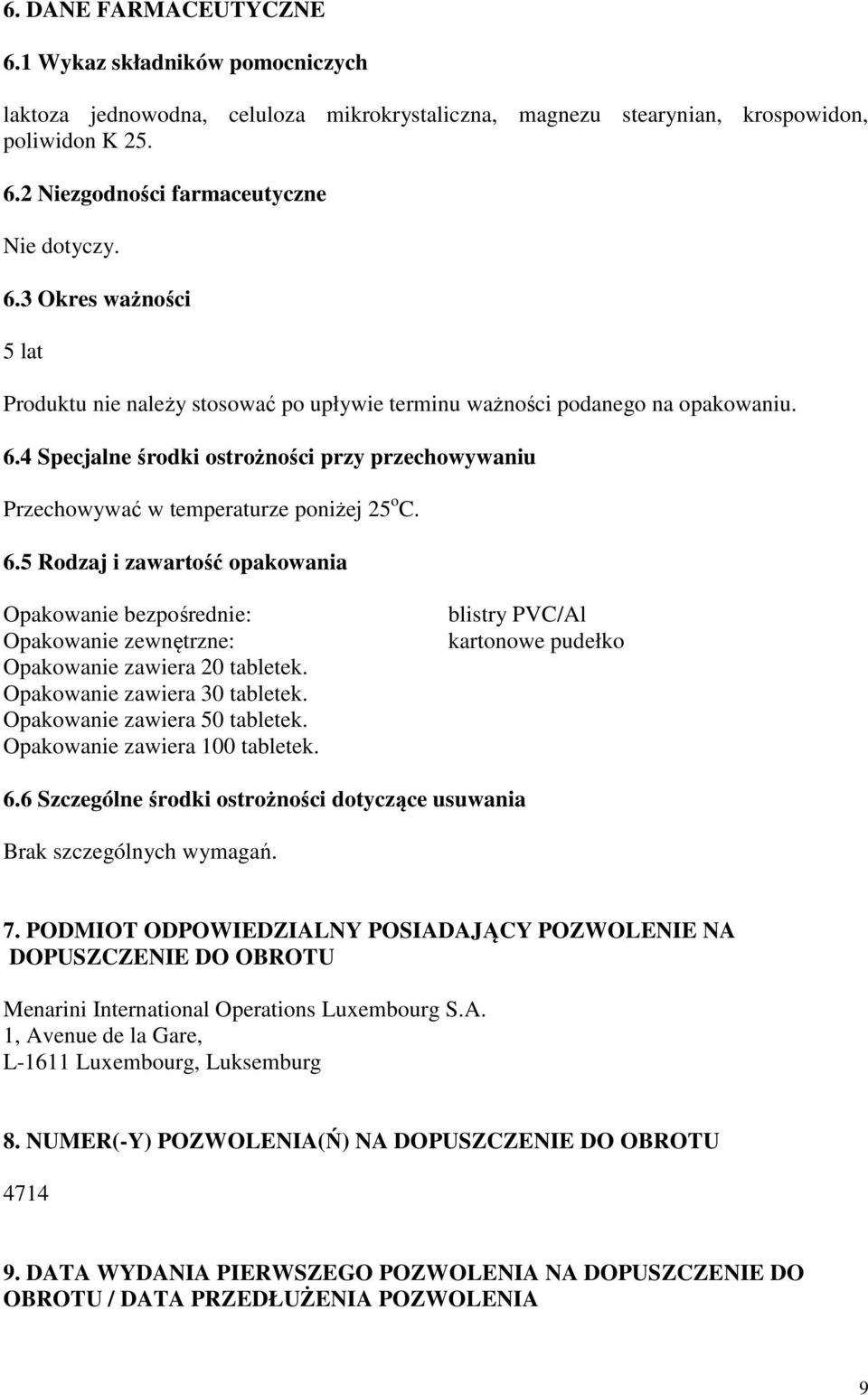 4 Specjalne środki ostrożności przy przechowywaniu Przechowywać w temperaturze poniżej 25 o C. 6.