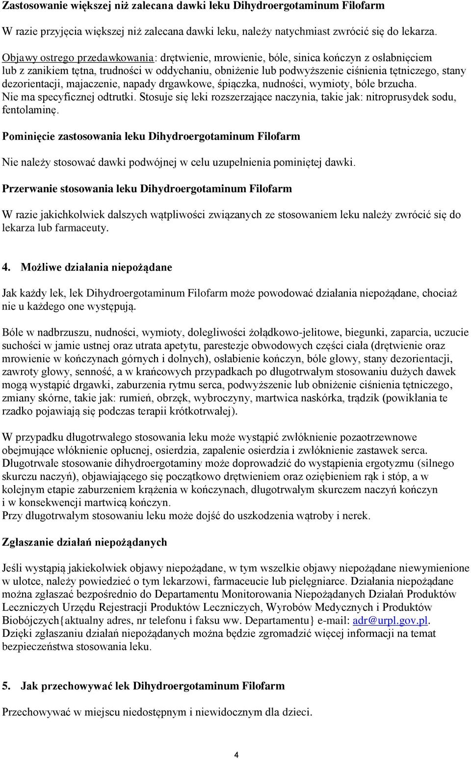 dezorientacji, majaczenie, napady drgawkowe, śpiączka, nudności, wymioty, bóle brzucha. Nie ma specyficznej odtrutki.