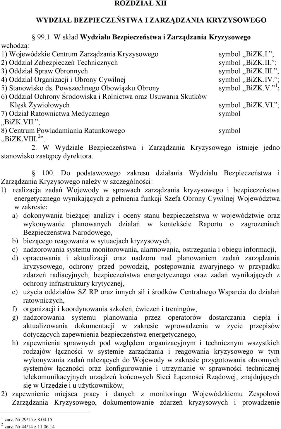 ; 5) Stanowisko ds. Powszechnego Obowiązku Obrony symbol,,bizk.v. 1 ; 6) Oddział Ochrony Środowiska i Rolnictwa oraz Usuwania Skutków Klęsk Żywiołowych symbol,,bizk.vi.