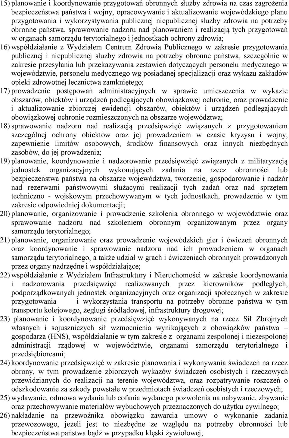 jednostkach ochrony zdrowia; 16) współdziałanie z Wydziałem Centrum Zdrowia Publicznego w zakresie przygotowania publicznej i niepublicznej służby zdrowia na potrzeby obronne państwa, szczególnie w