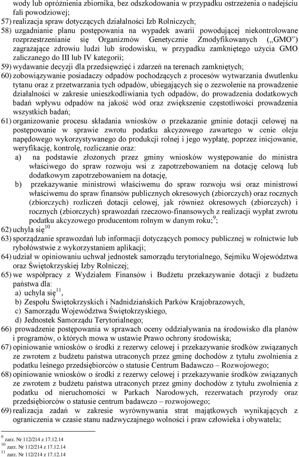 użycia GMO zaliczanego do III lub IV kategorii; 59) wydawanie decyzji dla przedsięwzięć i zdarzeń na terenach zamkniętych; 60) zobowiązywanie posiadaczy odpadów pochodzących z procesów wytwarzania