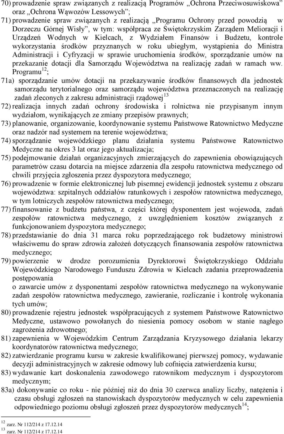 ubiegłym, wystąpienia do Ministra Administracji i Cyfryzacji w sprawie uruchomienia środków, sporządzanie umów na przekazanie dotacji dla Samorządu Województwa na realizację zadań w ramach ww.