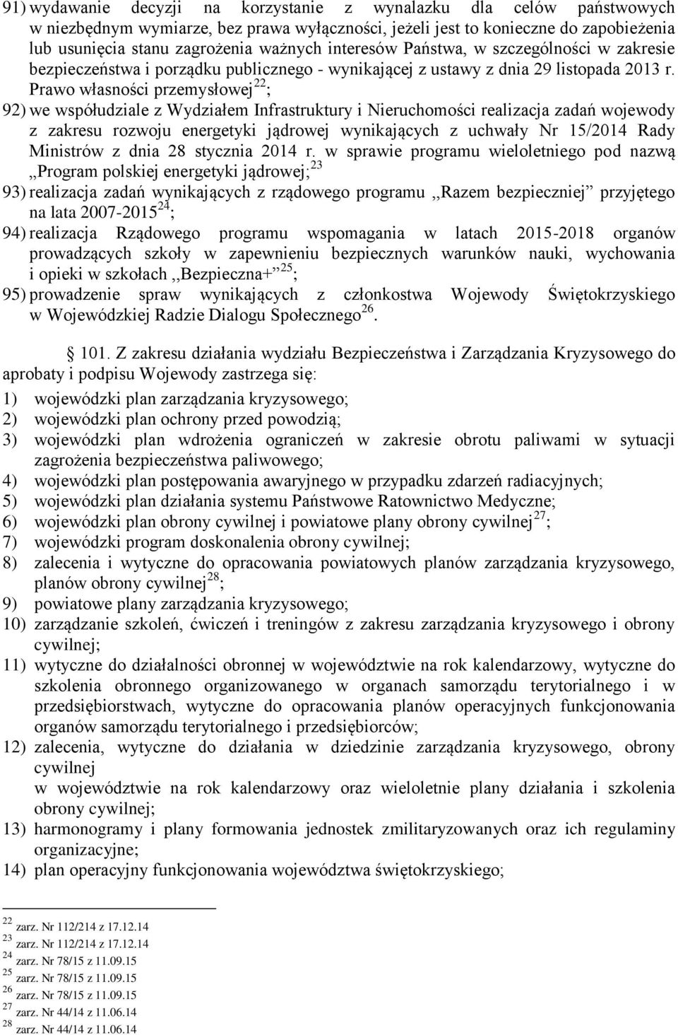 Prawo własności przemysłowej 22 ; 92) we współudziale z Wydziałem Infrastruktury i Nieruchomości realizacja zadań wojewody z zakresu rozwoju energetyki jądrowej wynikających z uchwały Nr 15/2014 Rady