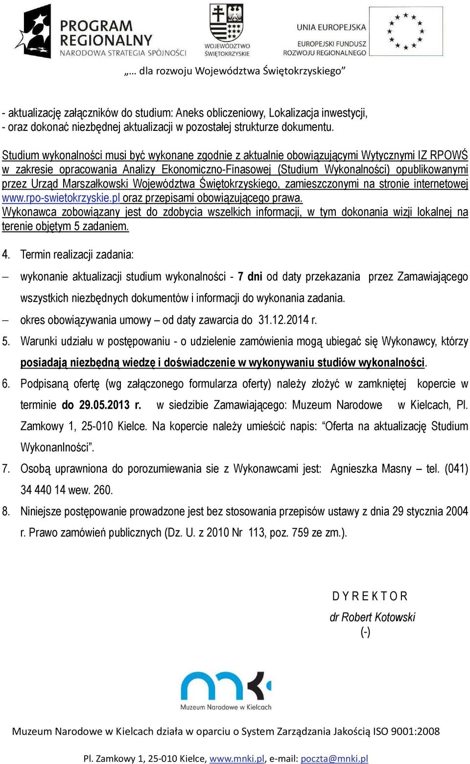 Marszałkowski Województwa Świętokrzyskiego, zamieszczonymi na stronie internetowej www.rpo-swietokrzyskie.pl oraz przepisami obowiązującego prawa.