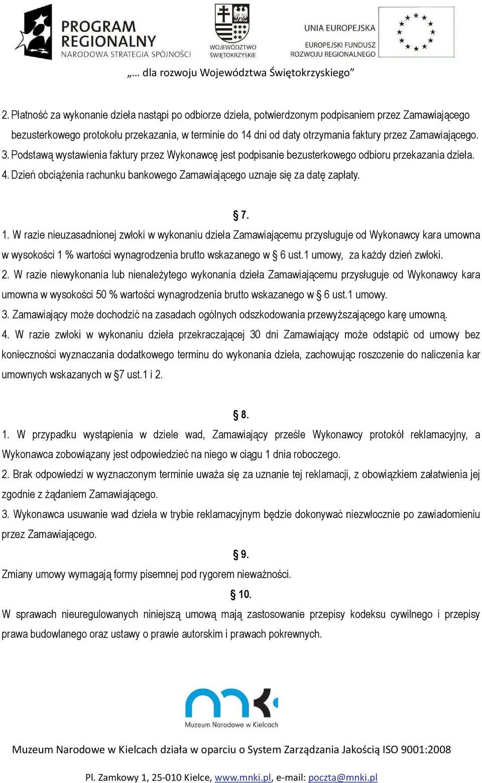 Dzień obciążenia rachunku bankowego Zamawiającego uznaje się za datę zapłaty. 7. 1.