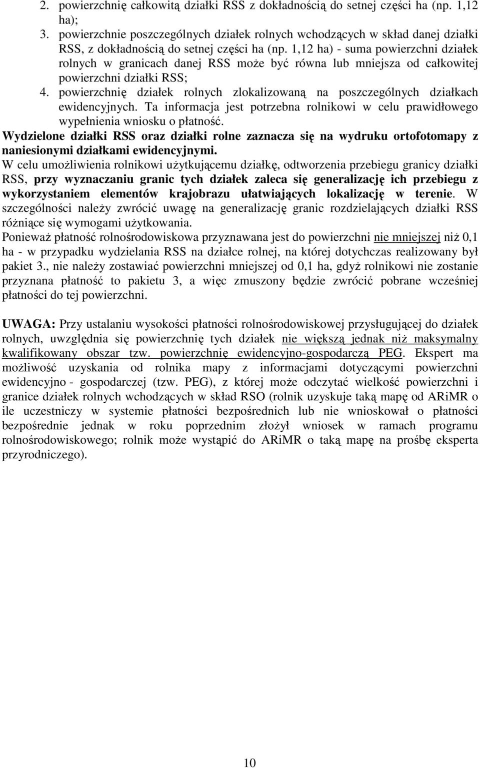 1,12 ha) - suma powierzchni działek rolnych w granicach danej RSS może być równa lub mniejsza od całkowitej powierzchni działki RSS; 4.