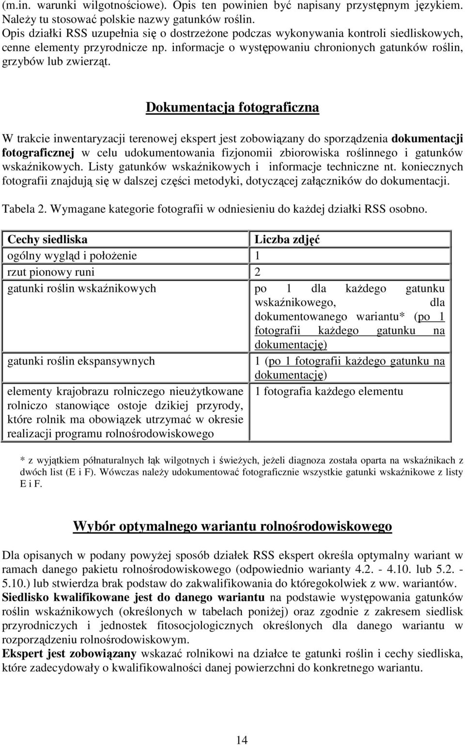 Dokumentacja fotograficzna W trakcie inwentaryzacji terenowej ekspert jest zobowiązany do sporządzenia dokumentacji fotograficznej w celu udokumentowania fizjonomii zbiorowiska roślinnego i gatunków