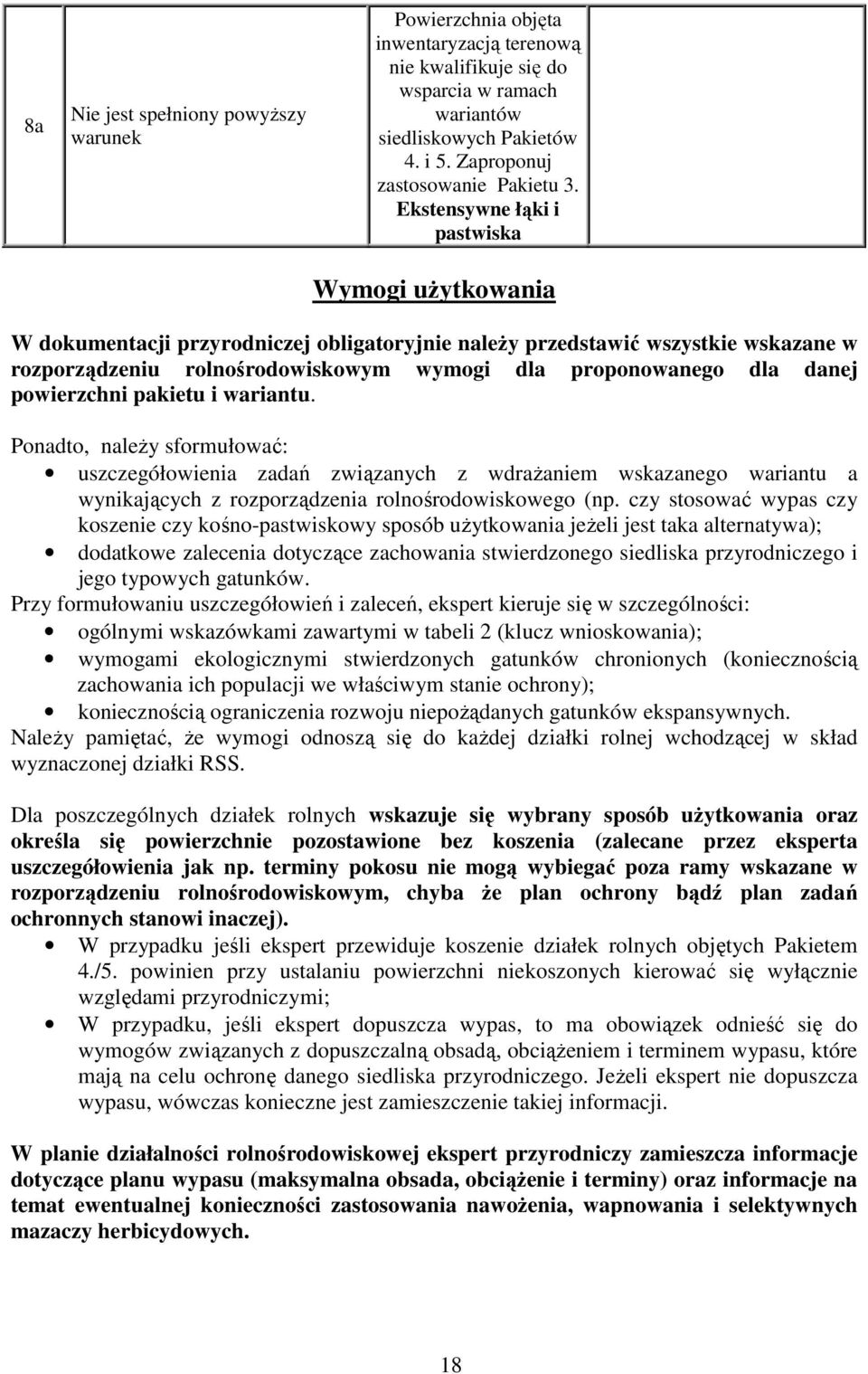 danej powierzchni pakietu i wariantu. Ponadto, należy sformułować: uszczegółowienia zadań związanych z wdrażaniem wskazanego wariantu a wynikających z rozporządzenia rolnośrodowiskowego (np.