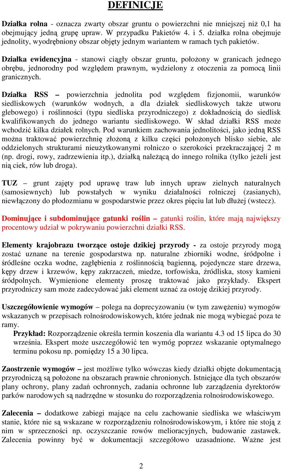 Działka ewidencyjna - stanowi ciągły obszar gruntu, położony w granicach jednego obrębu, jednorodny pod względem prawnym, wydzielony z otoczenia za pomocą linii granicznych.