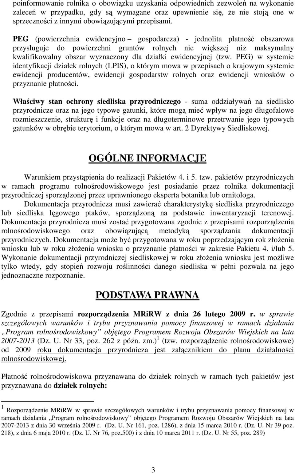 PEG (powierzchnia ewidencyjno gospodarcza) - jednolita płatność obszarowa przysługuje do powierzchni gruntów rolnych nie większej niż maksymalny kwalifikowalny obszar wyznaczony dla działki