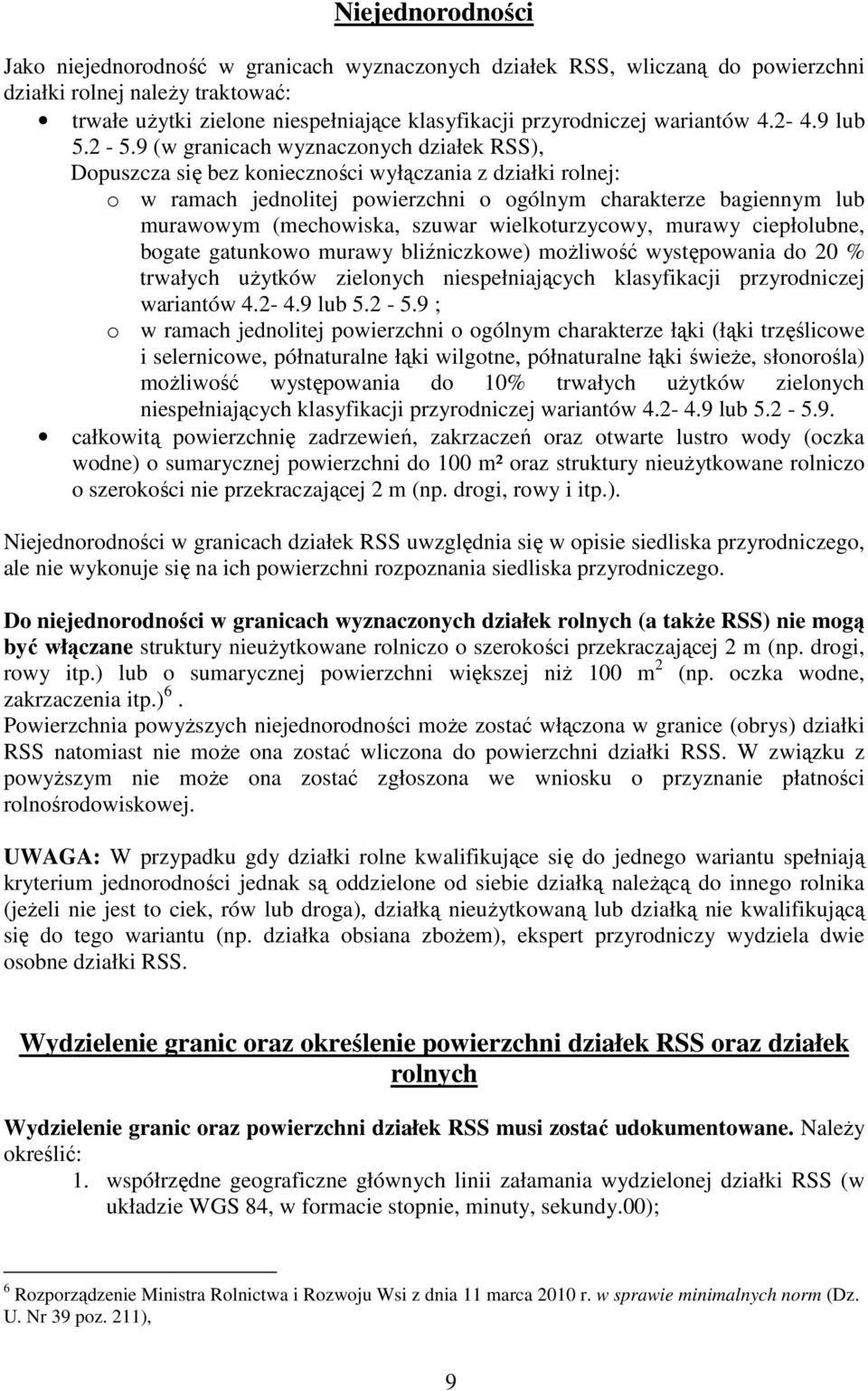 9 (w granicach wyznaczonych działek RSS), Dopuszcza się bez konieczności wyłączania z działki rolnej: o w ramach jednolitej powierzchni o ogólnym charakterze bagiennym lub murawowym (mechowiska,