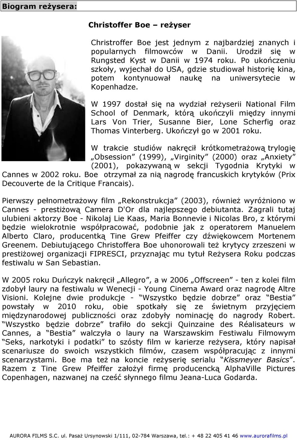 W 1997 dostał się na wydział reżyserii National Film School of Denmark, którą ukończyli między innymi Lars Von Trier, Susanne Bier, Lone Scherfig oraz Thomas Vinterberg. Ukończył go w 2001 roku.