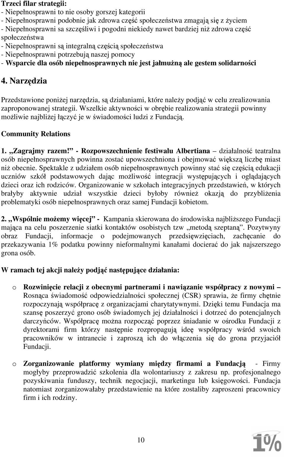 jałmużną ale gestem solidarności 4. Narzędzia Przedstawione poniżej narzędzia, są działaniami, które należy podjąć w celu zrealizowania zaproponowanej strategii.