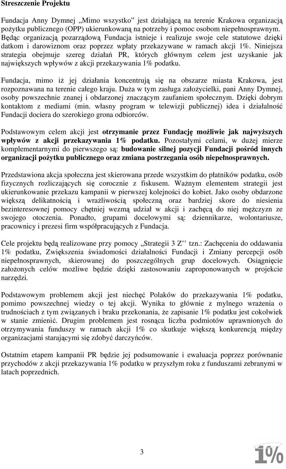 Niniejsza strategia obejmuje szereg działań PR, których głównym celem jest uzyskanie jak największych wpływów z akcji przekazywania 1% podatku.