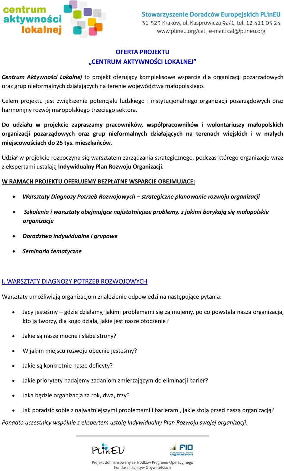 Do udziału w projekcie zapraszamy pracowników, współpracowników i wolontariuszy małopolskich organizacji pozarządowych oraz grup nieformalnych działających na terenach wiejskich i w małych