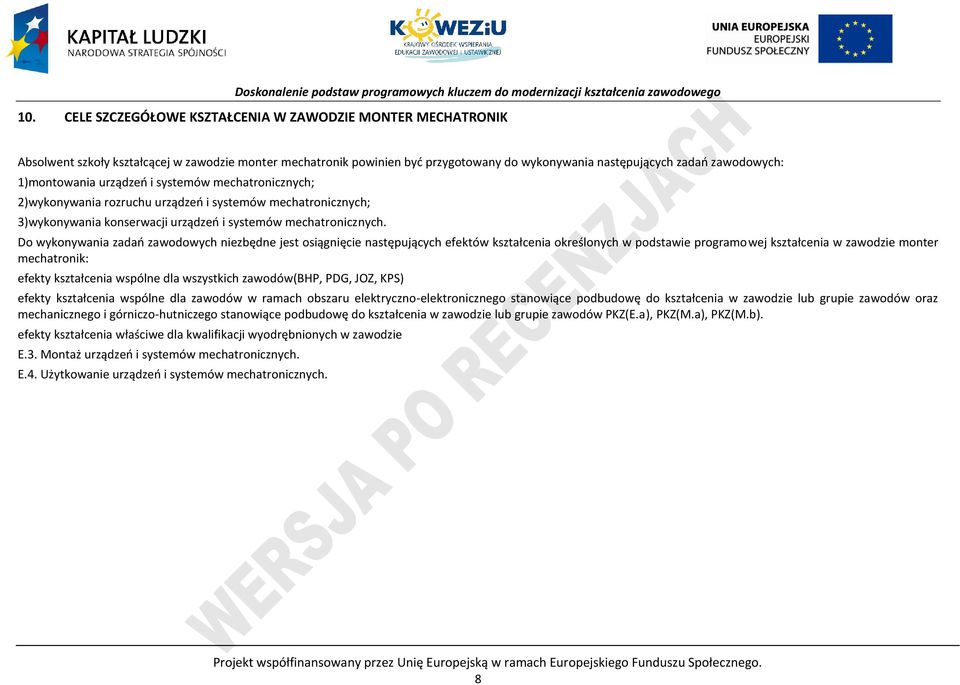 o wykonywania zadań zawodowych niezbędne jest osiągnięcie następujących efektów kształcenia określonych w podstawie programowej kształcenia w zawodzie monter mechatronik: efekty kształcenia wspólne