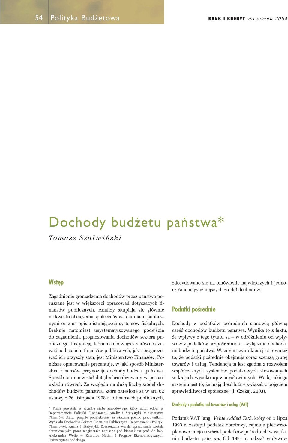 Brakuje naomas usysemayzowanego podejêca do zagadnena prognozowana dochodów sekora publcznego.