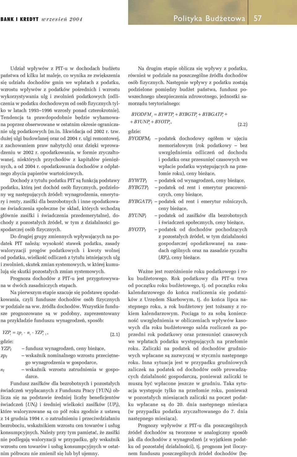 Tendencja a prawdopodobne b dze wyhamowana poprzez obserwowane w osanm okrese ogranczane ulg podakowych (m.n. lkwdacja od 2002 r. zw. du ej ulg budowlanej oraz od 2004 r.