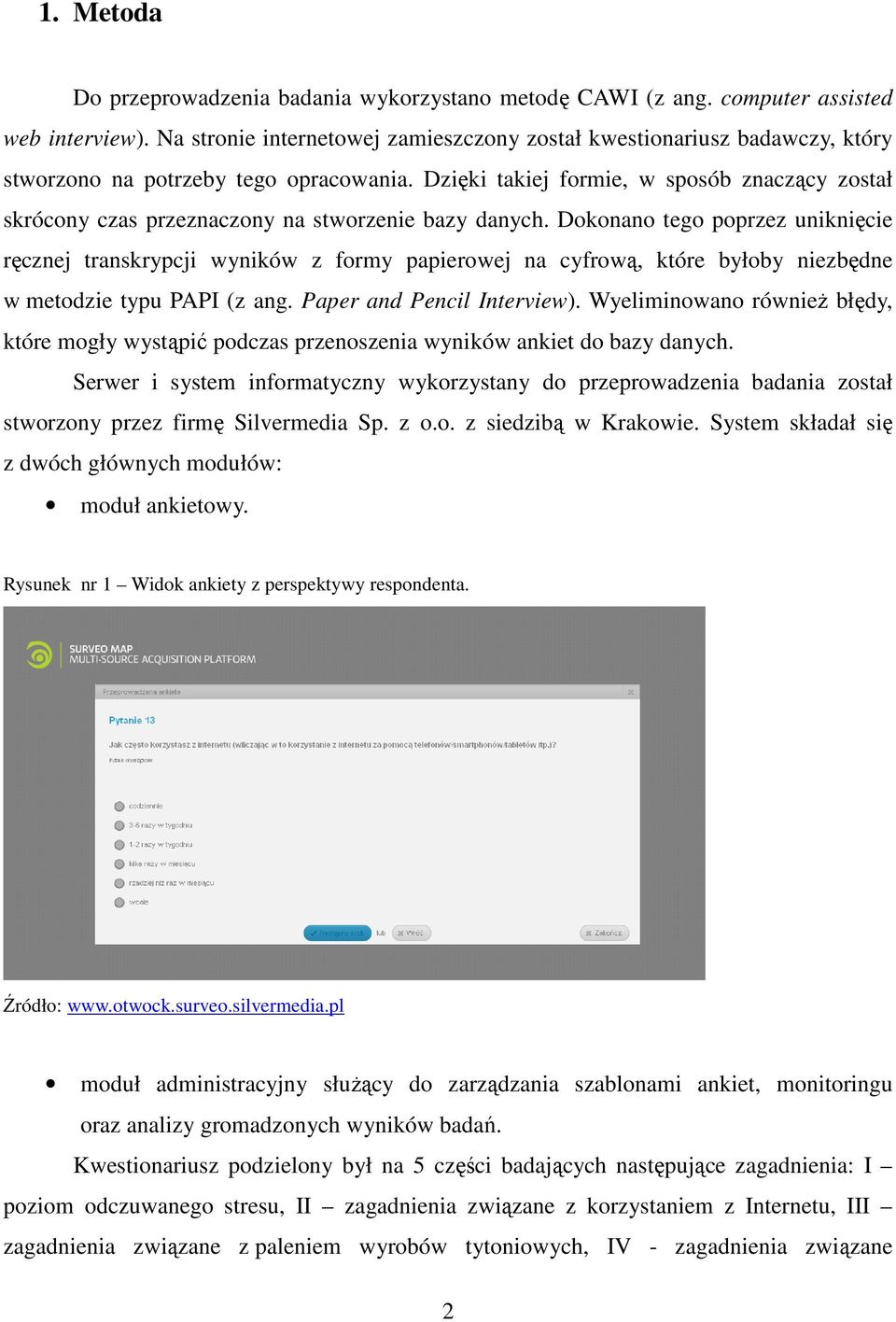 Dzięki takiej formie, w sposób znaczący został skrócony czas przeznaczony na stworzenie bazy danych.